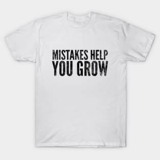 Mistakes Help You Grow - Motivational Words T-Shirt